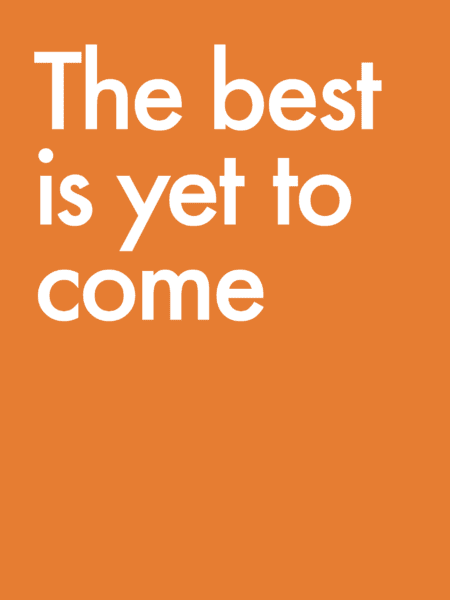 The best is yet to come